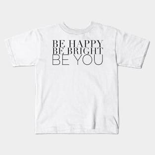 Be Happy, Be Bright, Be You Kids T-Shirt